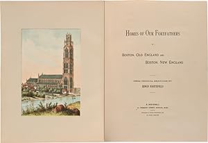 HOMES OF OUR FOREFATHERS IN BOSTON, OLD ENGLAND, AND BOSTON, NEW ENGLAND FROM ORIGINAL DRAWINGS B...