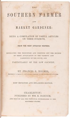 THE SOUTHERN FARMER AND MARKET GARDENER: BEING A COMPILATION OF USEFUL ARTICLES ON THESE SUBJECTS...