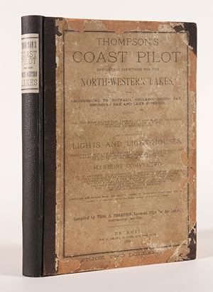 Seller image for THOMPSON'S COAST PILOT AND SAILING DIRECTIONS FOR THE NORTH-WESTERN LAKES, FROM OGDENSBURG TO BUFFALO, CHICAGO, GREEN BAY, GEORGIAN BAY AND LAKE SUPERIOR, INCLUDING ALL THE RIVER NAVIGATION, COURSES AND DISTANCES OF EACH LAKE, WITH DIRECTIONS FOR ENTERING ALL THE PRINCIPAL HARBORS THEREON for sale by William Reese Company - Americana