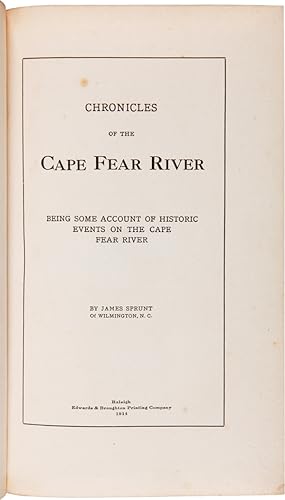 CHRONICLES OF THE CAPE FEAR RIVER. BEING SOME ACCOUNT OF THE HISTORIC EVENTS ON THE CAPE FEAR RIVER