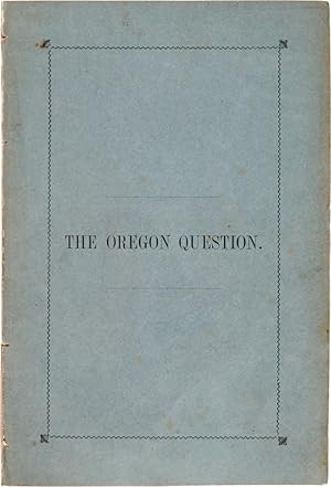 THE OREGON QUESTION. SUBSTANCE OF A LECTURE BEFORE THE MERCANTILE LIBRARY ASSOCIATION, DELIVERED ...