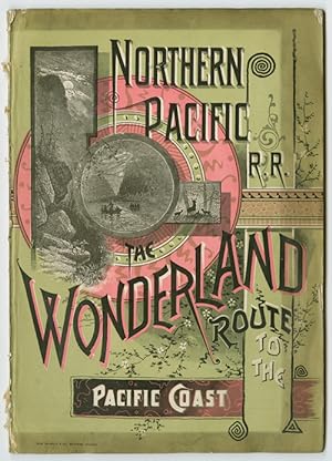 NORTHERN PACIFIC RAILROAD. THE WONDERLAND ROUTE TO THE PACIFIC COAST. 1885