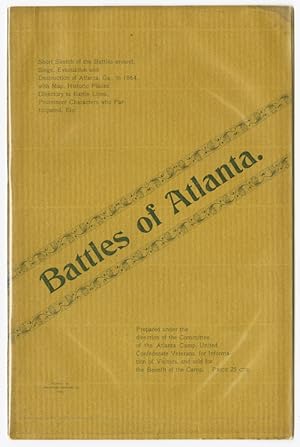BATTLES OF ATLANTA. SHORT SKETCH OF THE BATTLES AROUND, SIEGE, EVACUATION AND DESTRUCTION OF ATLA...