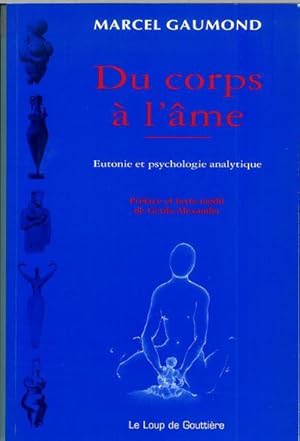 Image du vendeur pour Du corps  l'me - Eutonie et psychologie analytique (prface et texte indit de Gerda Alexander) mis en vente par Livres Norrois