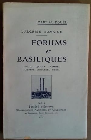 L'Algérie Romaine. Forums et Basiliques. Timgad - Djemila - Khemissa - Madaure - Cherchell - Tipasa