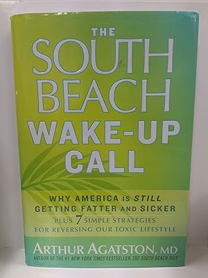 The South Beach Wake-Up Call: Why America Is Still Getting Fatter and Sicker, Plus 7 Simple Strategi