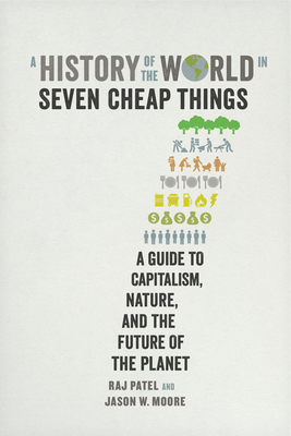 Seller image for A History of the World in Seven Cheap Things: A Guide to Capitalism, Nature, and the Future of the Planet (Paperback or Softback) for sale by BargainBookStores