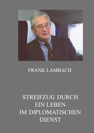 Bild des Verkufers fr Streifzug durch ein Leben im Diplomatischen Dienst : Erfahrungen im Deutschen Auswrtigen Dienst der 2.Hlfte des 20.Jahrhunderts zum Verkauf von AHA-BUCH GmbH