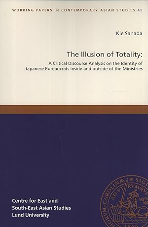 Seller image for The Illusion of Totality: A Critical Discourse Analysis on the Identity of Japanese Bureaucrats Inside and Outside of the Ministries (Working Papers in Contemporary Asian Studies, 49) for sale by Masalai Press