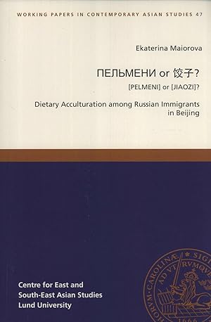 Seller image for Pelmeni or Jiaozi? Dietary Acculturation Among Russian Immigrants in Beijing (Working Papers in Contemporary Asian Studies, 47) for sale by Masalai Press