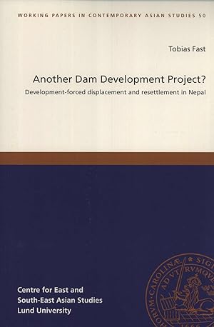 Seller image for Another Dam Development Project? Development-Forced Displacement and Fesettlement in Nepal (Working Papers in Contemporary Asian Studies, 50) for sale by Masalai Press