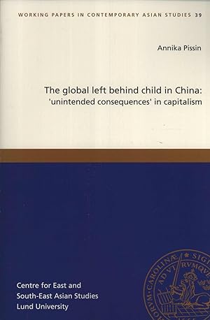 Seller image for The Global Left Behind Child in China: 'Unintended Consequences' in Capitalism (Working Papers in Contemporary Asian Studies, 39) for sale by Masalai Press