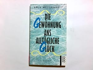 Bild des Verkufers fr Die Gewhung ans alltgliche Glck : Roman. Anja Meulenbelt / Rororo ; 12534 zum Verkauf von Antiquariat Buchhandel Daniel Viertel