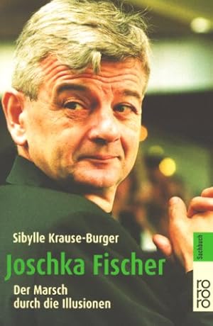 Bild des Verkufers fr Joschka Fischer : der Marsch durch die Illusionen. Sibylle Krause-Burger / Rororo ; 60738 : rororo-Sachbuch zum Verkauf von Antiquariat Buchhandel Daniel Viertel