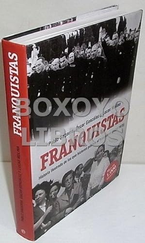 Franquistas. Historia ilustrada de los que hicieron posible el franquismo (1936-1975)