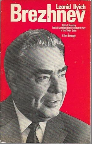 Imagen del vendedor de Leonid Ilyich Brezhnev, General secretary, Central Committee of the Communist Party of the Soviet Union: A Short Biography a la venta por Bookfeathers, LLC
