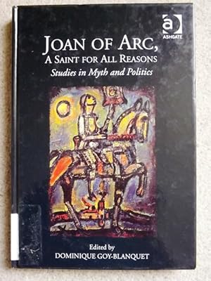 Joan of Arc, a Saint for All Reasons: Studies in Myth and Politics