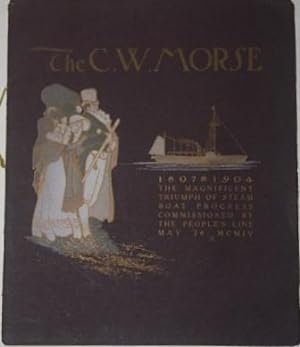 The C.W. Morse. 1807-1904 The Magnificent Triumph of Steam Boat Progress Commissioned by The Peop...