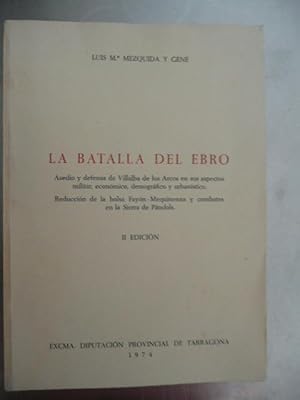 Bild des Verkufers fr La Batalla del Ebro. Asedio y defensa de Villalba de los Arcos en sus aspectos militar, econmico, demogrfico y urbanstico. Reduccin de la bolsa Fayn - Mequinenza y combates en la Sierra de Pndols. zum Verkauf von Reus, Paris, Londres