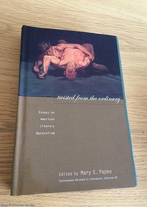 Seller image for Twisted From The Ordinary: Essays On American Literary Naturalism for sale by 84 Charing Cross Road Books, IOBA