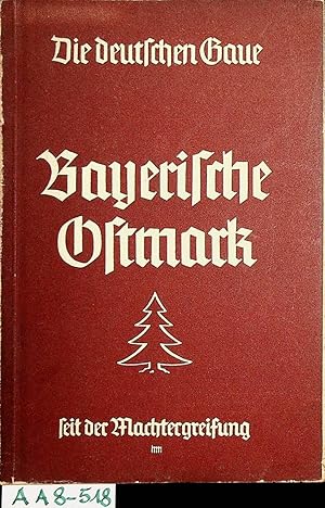 Bild des Verkufers fr Bayerische Ostmark. Bearbeitet von der Gauleitung Bayerische Osmark der NSDAP (= Band der Reihe "Die deutschen Gaue seit der Machtergreifung" Paul Meier-Benneckenstein(Hrsg.)). zum Verkauf von ANTIQUARIAT.WIEN Fine Books & Prints