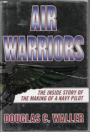 Imagen del vendedor de Air Warrior: The Inside Story of the Making of a Navy Pilot a la venta por Cher Bibler