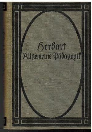 Allgemeine Pädagogik aus dem Zweck der Erziehung abgeleitet. Mit Einleitung und Anmerkungen herau...