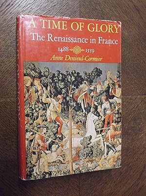 Bild des Verkufers fr A Time of Glory: The Renaissance in France 1488-1559 zum Verkauf von Barker Books & Vintage