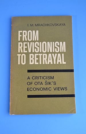 From Revisionism to Betrayal: A Criticism of Ota Sik's Economic Views