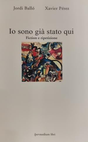 Immagine del venditore per Io sono gi� stato qui. Fiction e ripetizione. venduto da FIRENZELIBRI SRL
