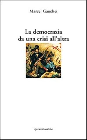 Imagen del vendedor de La democrazia da una crisi all'altra. a la venta por FIRENZELIBRI SRL