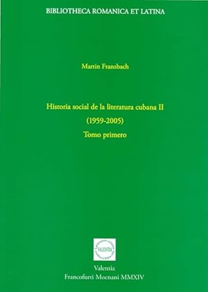 Historia social de la literatura cubana II (1959-2005): Tomo primero Bibliotheca Romanica et Latina