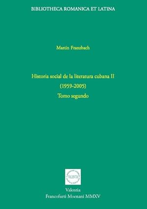 Seller image for Historia social de la literatura cubana II (1959-2005): Tomo segundo Bibliotheca Romanica et Latina for sale by primatexxt Buchversand