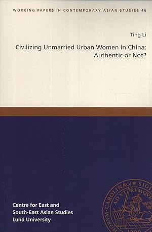 Seller image for Civilizing Unmarried Urban Women in China: Authentic or Not? (Working Papers in Contemporary Asian Studies, 46) for sale by Masalai Press