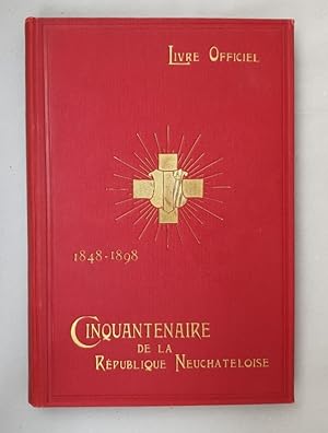 Seller image for Cinquantenaire de la Rpublique Neuchteloise 9, 10 et 11 juillet 1898. Livre Officiel illustr, publi par dcision du Conseil d'tat 1848 - 1898. for sale by Wissenschaftl. Antiquariat Th. Haker e.K