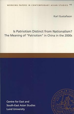 Seller image for Is Patriotism Distinct From Nationalism? The Meaning of "Pratiotism" in China in the 2000s (Working Papers in Contemporary Asian Studies, 42) for sale by Masalai Press
