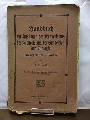 Handlbuch zur Ausübung des Magnestismus, des Hypnostimus, der Suggestion, der Biologie und verwan...