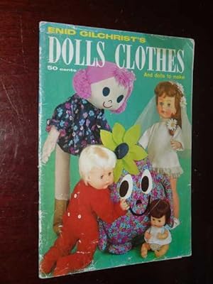 Seller image for Enid Gilchrist's Dolls Clothes And Dolls To Make for sale by Serendipitous Ink