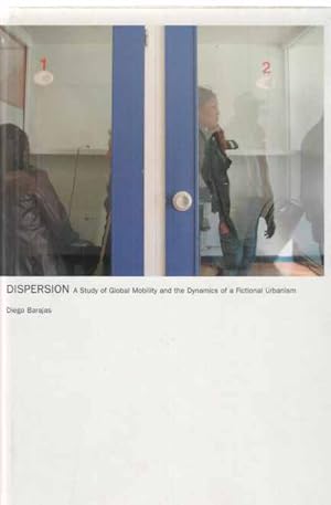 Bild des Verkufers fr Dispersion. A Study of Global Mobility and the Dynamics of a Fictional Urbanism. zum Verkauf von Fundus-Online GbR Borkert Schwarz Zerfa