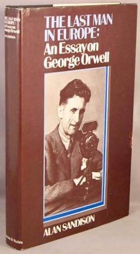 Imagen del vendedor de The Last Man in Europe; An Essay on George Orwell. a la venta por Bucks County Bookshop IOBA