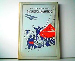 Nordpolfahrer - Abenteuerliche Fahrten im Hundeschlitten, Walfischkutter, Flugzeug und Luftschiff...
