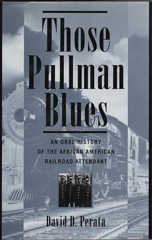 Those Pullman Blues An Oral History of the African American Railroad Attendant