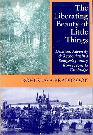 Liberating Beauty Of Little Things : Decision, Adversity and Reckoning, Refugee's Journey from Pr...