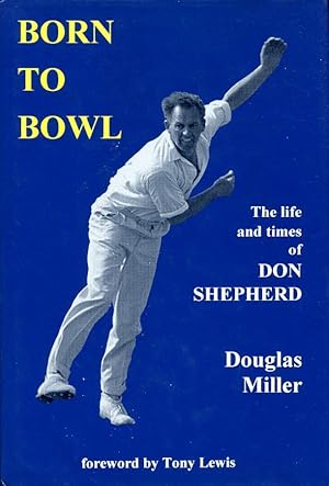 Imagen del vendedor de Born to Bowl: The Life and Times of Don Shepherd (Signed By Don Shepherd) a la venta por Godley Books