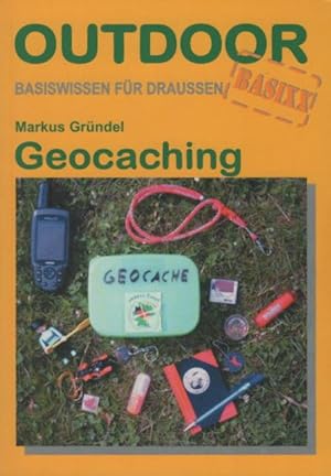 Bild des Verkufers fr Geocaching. Outdoorhandbuch ; Bd. 203 : Basiswissen fr draussen; Outdoor-Basixx zum Verkauf von Schrmann und Kiewning GbR