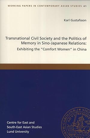 Seller image for Transnational Civil Society and the Politics of Memory in Sino-Japanese Relations: Exhibiting the "Comfort Women" in China (Working Papers in Contemporary Asian Studies, 41) for sale by Masalai Press