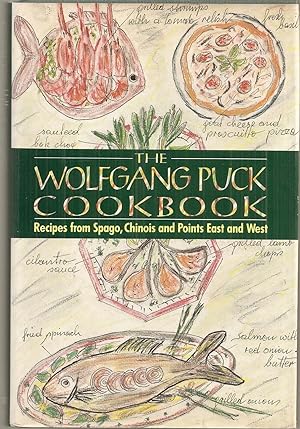 THE WOLFGANG PUCK COOKBOOK. Recipes from Spago, Chinois, and Points East and West.