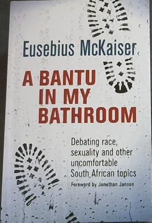 Bild des Verkufers fr A Bantu in My Bathroom: Debating Race, Sexuality and Other Uncomfortable South African Topics zum Verkauf von Chapter 1