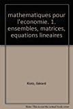 Image du vendeur pour Mathmatiques Pour L'conomie. Vol. 1. Ensembles, Matrices, quations Linaires mis en vente par RECYCLIVRE