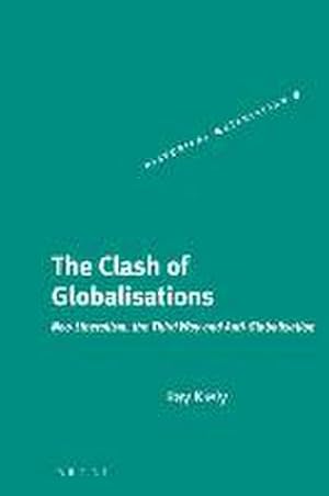 Bild des Verkufers fr The Clash of Globalisations: Neo-Liberalism, the Third Way and Anti-Globalisation (Historical Materialism, Band 8) zum Verkauf von Che & Chandler Versandbuchhandlung